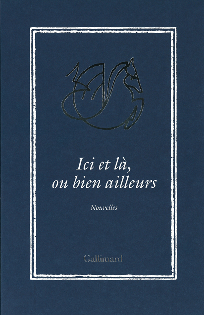 Ici et là, ou bien ailleurs chez Gallimard © Gallimard